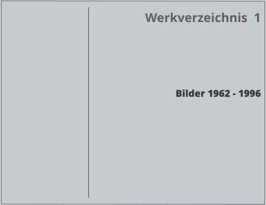 Werkverzeichnis  1     Bilder 1962 - 1996